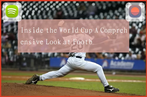 Inside the World Cup A Comprehensive Look at Footb
